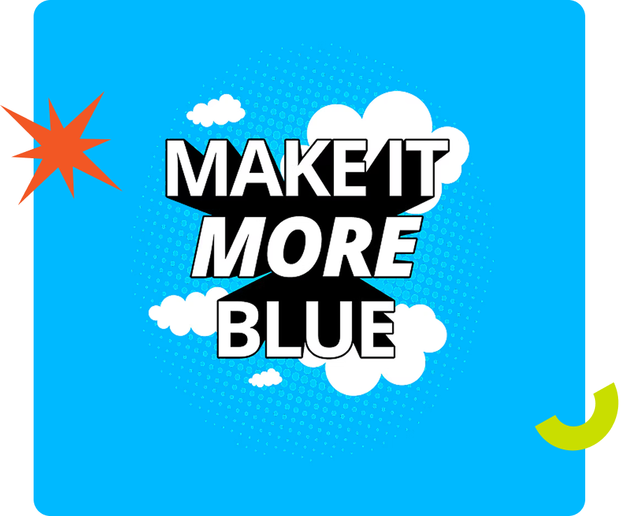 A bright blue background with "MAKE IT MORE BLUE" text, white clouds, and an orange starburst.